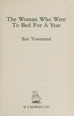 The woman who went to bed for a year / Sue Townsend.