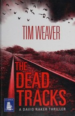 The dead tracks / Tim Weaver.