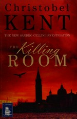 The killing room / Christobel Kent.
