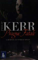 The Prague fatale / Philip Kerr.