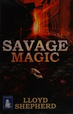 Savage magic / Lloyd Shepherd.