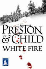 White fire / Douglas Preston and Lincoln Child.