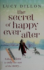 The secret of happy ever after / Lucy Dillon.