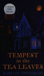 Tempest in the tea leaves / Kari Lee Townsend.