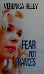 Fear for Frances / Veronica Heley.