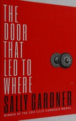 The door that led to where / Sally Gardner.