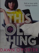 This old thing / Dawn O'Porter.