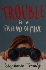 Trouble is a friend of mine / Stephanie Tromly.