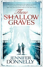 These shallow graves / Jennifer Donnelly