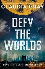 Defy the worlds / Claudia Gray.