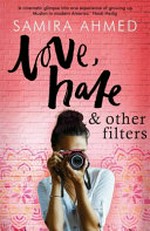 Love, hate & other filters / Samira Ahmed.