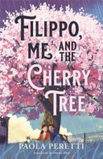 Filippo, me and the cherry tree / Paola Peretti ; translated by Denise Muir.