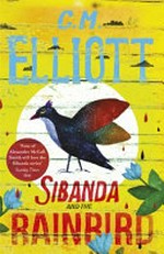 Sibanda and the rainbird / C.M. Elliott.