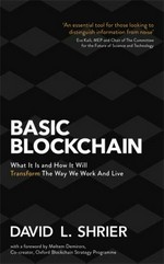 Basic blockchain : what it is and how it will change the way we work and live / David L. Shrier.