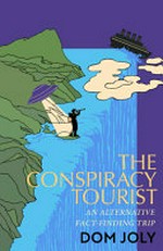 The conspiracy tourist : travels through a strange world / Dom Joly.