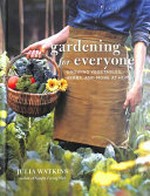 Gardening for everyone : growing vegetables, herbs and more at home / Julia Watkins.