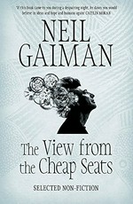 The view from the cheap seats : selected non-fiction / Neil Gaiman.