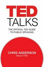 TED talks : the official TED guide to public speaking / Chris Anderson.