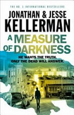 A measure of darkness / Jonathan & Jesse Kellerman.