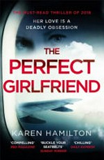 The perfect girlfriend / Karen Hamilton.
