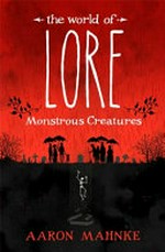 The world of lore. Aaron Mahnke. Monstrous creatures /
