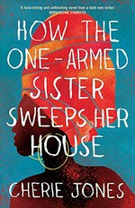 How the one-armed sister sweeps her house / Cherie Jones.