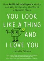 You look like a thing and I love you / Janelle Shane.