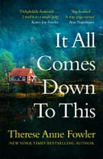 It all comes down to this / Therese Anne Fowler.