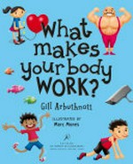 What makes your body work? / Gill Arbuthnott ; illustrated by Marc Mones.
