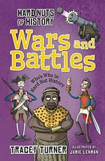 Hard nuts of history. Tracey Turner ; illustrated by Jamie Lenman. Wars and battles /