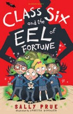 Class Six and the eel of fortune / Sally Prue ; illustrated by Loretta Schauer.
