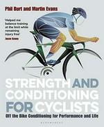 Strength and conditioning for cyclists : off the bike conditioning for performance and life / Phil Burt and Martin Evans.