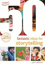 50 fantastic ideas for storytelling / Judit Horvath.