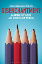 Disenchantment : managing motivation and demotivation at work / Adrian Furnham and Luke Treglown.