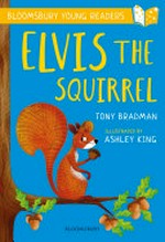 Elvis the squirrel / Tony Bradman ; illustrated by Ashley King.