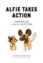 Alfie takes action / Karen Wallace ; illustrated by Ellie O'Shea.