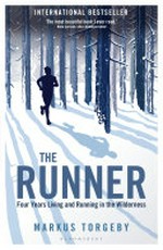 The runner : four years living and running in the wilderness / Markus Torgeby ; translated by Karl French.