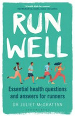 Run well : essential health questions and answers for runners / Dr Juliet McGrattan.