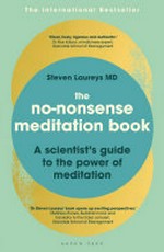 The no-nonsense meditation book : a scientist's guide to the power of meditation / Steven Laureys MD.