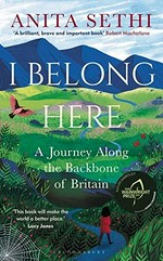 I belong here : a journey along the backbone of Britain / Anita Sethi.