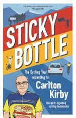 Sticky bottle : the cycling year according to Carlton Kirby / Carlton Kirby.