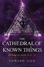 The cathedral of known things / Edward Cox.