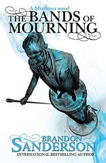 The bands of mourning / Brandon Sanderson.