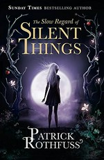 The slow regard of silent things / Patrick Rothfuss ; illustrations by Nate Taylor.