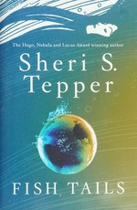 Fish tails : a novel / Sheri S. Tepper.