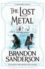 The lost metal / Brandon Sanderson.
