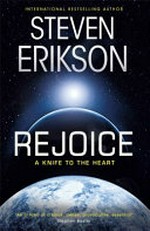 Rejoice : a knife to the heart / Steven Erikson.