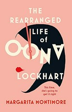 The rearranged life of Oona Lockhart / Margarita Montimore.