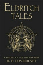 Eldritch tales : a miscellany of the macabre / by H.P. Lovecraft ; edited with an afterword by Stephen Jones ; illustrated by Les Edwards.