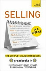 Selling in 4 weeks : the complete guide to success / Christine Harvey, Grant Stewart, Peter Fleming & Di McLanachan.